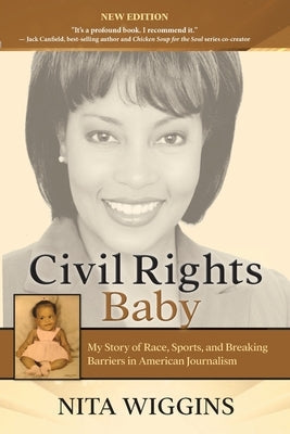 Civil Rights Baby: My Story of Race, Sports, and Breaking Barriers in American Journalism Nita Wiggins