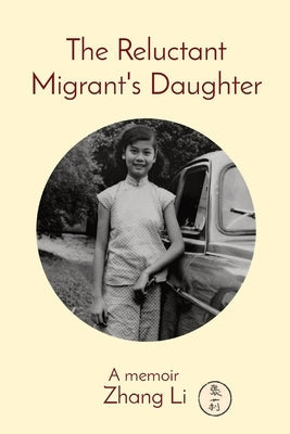 The Reluctant Migrant's Daughter: A memoir Paperback Zhang Jian Li