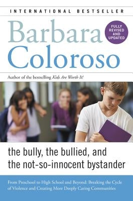 Bully, the Bullied, and the Not-So-Innocent Bystander: From Preschool to High School and Beyond: Breaking the Cycle of Violence and Creating More Deep Paperback William Morrow & Company