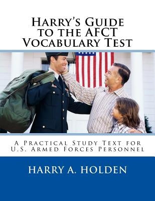 Harry's Guide to the AFCT Vocabulary Test: A Practical Study Text for U.S. Armed Forces Personnel Paperback Createspace Independent Publishing Platform