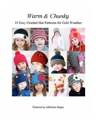 Warm and Chunky: 10 Cozy Crochet Hat Patterns for Cold Weather Paperback Independently Published