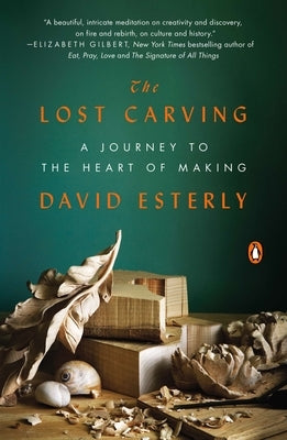 The Lost Carving: A Journey to the Heart of Making Paperback Penguin Publishing Group