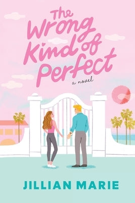 The Wrong Kind of Perfect: A Picture Perfect Life, with a Perfectly Wrong Secret by Marie, Jillian