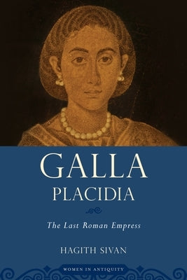 Galla Placidia: The Last Roman Empress Paperback Oxford University Press, USA