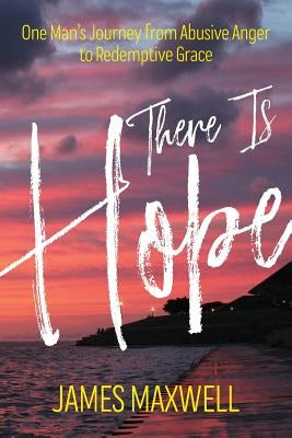 There Is Hope: One Man's Journey From Abusive Anger to Redemptive Grace Paperback Charlie68, LLC