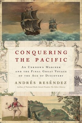 Conquering the Pacific: An Unknown Mariner and the Final Great Voyage of the Age of Discovery Paperback Mariner Books