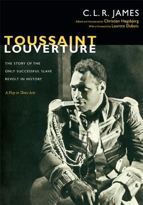 Toussaint Louverture: The Story of the Only Successful Slave Revolt in History; A Play in Three Acts Paperback Duke University Press