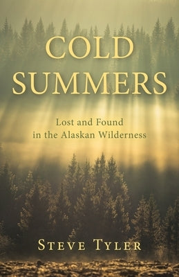 Cold Summers: Lost and Found in the Alaskan Wilderness Paperback Luminare Press