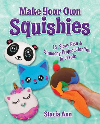 Make Your Own Squishies: 15 Slow-Rise and Smooshy Projects for You to Create Paperback Racehorse for Young Readers