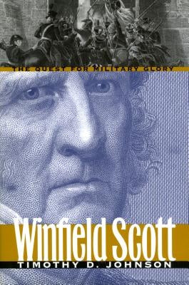 Winfield Scott: The Quest for Military Glory Paperback University Press of Kansas