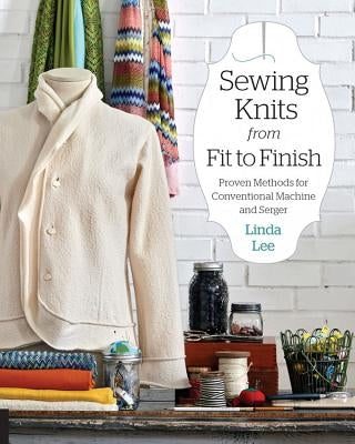 Sewing Knits from Fit to Finish: Proven Methods for Conventional Machine and Serger Quarry Books