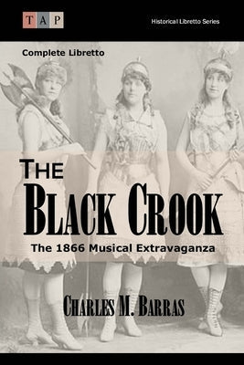 The Black Crook: The 1866 Musical Extravaganza: Complete Libretto Paperback Createspace Independent Publishing Platform