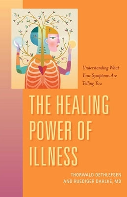 The Healing Power of Illness: Understanding What Your Symptoms Are Telling You Paperback Sentient Publications