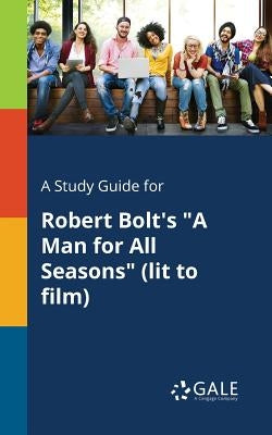 A Study Guide for Robert Bolt's "A Man for All Seasons" (lit to Film) Paperback Gale, Study Guides
