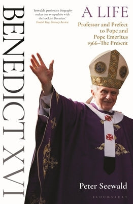 Benedict XVI: A Life Volume Two: Professor and Prefect to Pope and Pope Emeritus 1966-The Present Paperback Bloomsbury Continuum