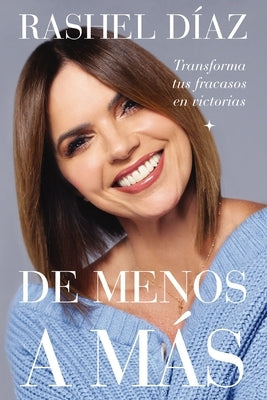 de Menos a Más: Transforma Tus Fracasos En Victorias by Díaz, Rashel