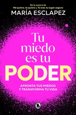 Tu Miedo Es Tu Poder: Afronta Tus Miedos Y Transforma Tu Vida / Your Own Fear Is You R Power by Esclapez, María