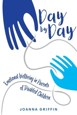 Day by Day: Emotional Wellbeing in Parents of Disabled Children Paperback Free Publishing Limited
