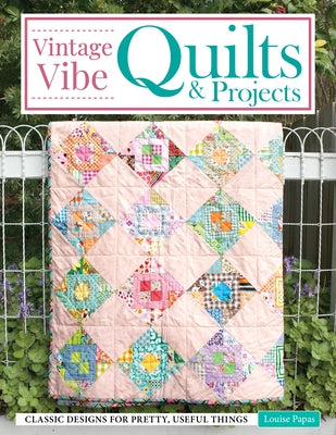 Vintage Vibe Quilts and Projects: Classic Designs for Pretty, Useful Things Paperback Landauer (IL)