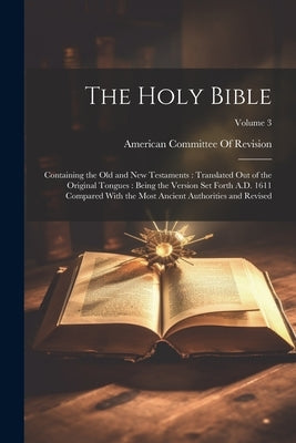 The Holy Bible: Containing the Old and New Testaments: Translated Out of the Original Tongues: Being the Version Set Forth A.D. 1611 C Paperback Legare Street Press