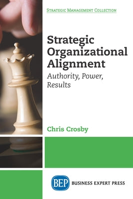 Strategic Organizational Alignment: Authority, Power, Results Paperback Business Expert Press