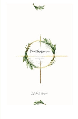 Masterpiece: My Journey to Uncovering His Light & Finding Beauty in the Ashes Paperback Ljlp Investments