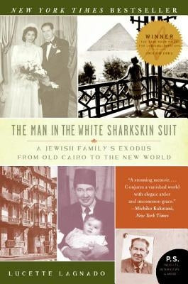 The Man in the White Sharkskin Suit: A Jewish Family's Exodus from Old Cairo to the New World Paperback Ecco Press