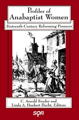 Profiles of Anabaptist Women: Sixteenth-Century Reforming Pioneers Paperback Wilfrid Laurier University Press