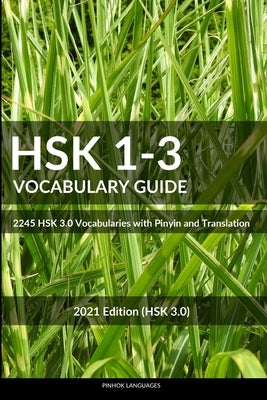 HSK 1-3 Vocabulary Guide: 2245 HSK 3.0 Vocabularies with Pinyin and Translation Paperback Independently Published