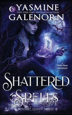 Shattered Spells: A Wild Hunt Adventure by Galenorn, Yasmine