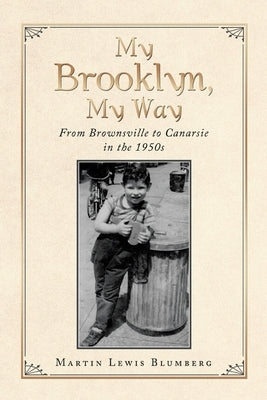 My Brooklyn, My Way: From Brownsville to Canarsie in the 1950S Paperback Xlibris Us