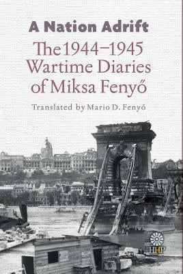 A Nation Adrift: The 1944-1945 Wartime Diaries of Miksa Feny&#337; Paperback Helena History Press LLC