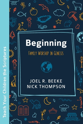 Beginning: Family Worship in Genesis Paperback Reformation Heritage Books
