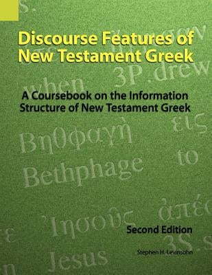 Discourse Features of New Testament Greek: A Coursebook on the Information Structure of New Testament Greek, 2nd Edition Paperback Sil International, Global Publishing
