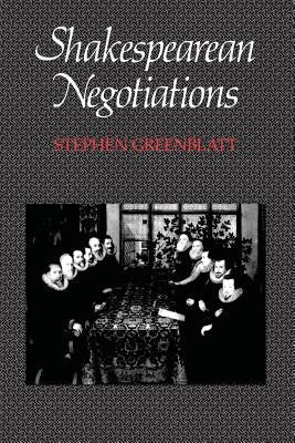 Shakespearean Negotiations: The Circulation of Social Energy in Renaissance England Volume 4 Paperback University of California Press