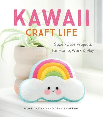 Kawaii Craft Life: Super-Cute Projects for Home, Work, and Play Paperback Running Press Adult