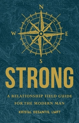 Strong: A Relationship Field Guide for the Modern Man Paperback Illumify Media
