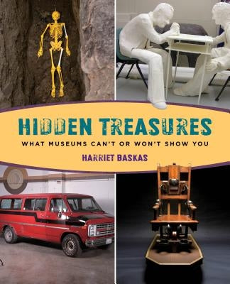 Hidden Treasures: What Museums Can't or Won't Show You Paperback Globe Pequot Press