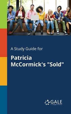A Study Guide for Patricia McCormick's "Sold" Paperback Gale, Study Guides