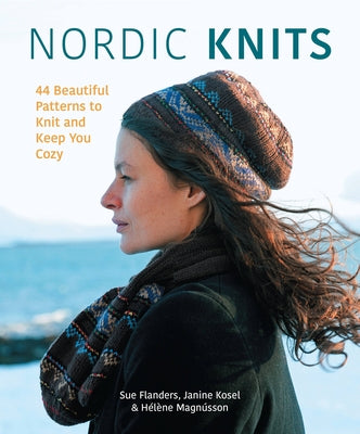Nordic Knits: 44 Beautiful Patterns to Knit and Keep You Cozy Voyageur Press (MN)