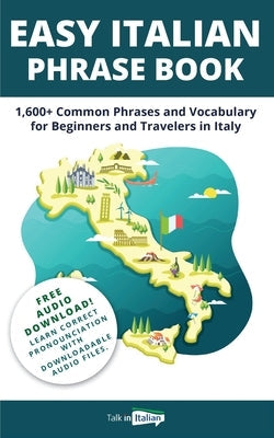 Easy Italian Phrase Book: 1,600+ Common Phrases and Vocabulary for Beginners and Travelers in Italy Paperback Talk in Italian