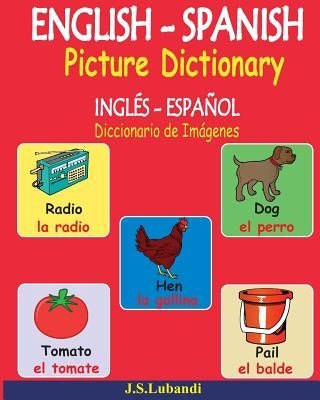 ENGLISH - SPANISH Picture Dictionary (INGLÉS - ESPAÑOL Diccionario de Imágenes) by Lubandi, J. S.
