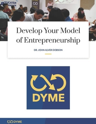 Develop Your Model of Entrepreneurship: How to start your Entrepreneurial Adventure with Just $1.00 Paperback Independently Published