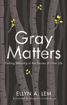 Gray Matters: Finding Meaning in the Stories of Later Life Paperback Rutgers University Press