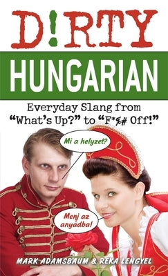 Dirty Hungarian: Everyday Slang from What's Up? to F*%# Off! Paperback Ulysses Press