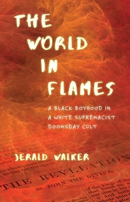 The World in Flames: A Black Boyhood in a White Supremacist Doomsday Cult Paperback Beacon Press