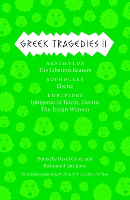 Greek Tragedies 2: Aeschylus: The Libation Bearers; Sophocles: Electra; Euripides: Iphigenia Among the Taurians, Electra, the Trojan Wome Paperback University of Chicago Press