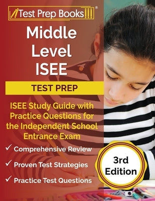 Middle Level ISEE Test Prep: ISEE Study Guide with Practice Questions for the Independent School Entrance Exam [3rd Edition] Paperback Test Prep Books