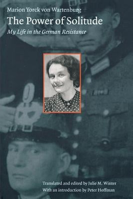 The Power of Solitude: My Life in the German Resistance Paperback Bison