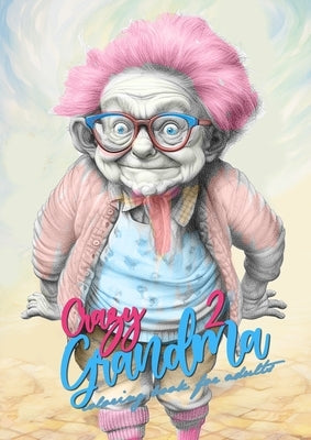 Crazy Grandma 2 Grayscale Coloring Book for Adults: Portrait Coloring Book Grandma goes crazy Grandma funny Coloring Book Paperback Monsoon Publishing LLC Sonja LIDL Info@monsoo